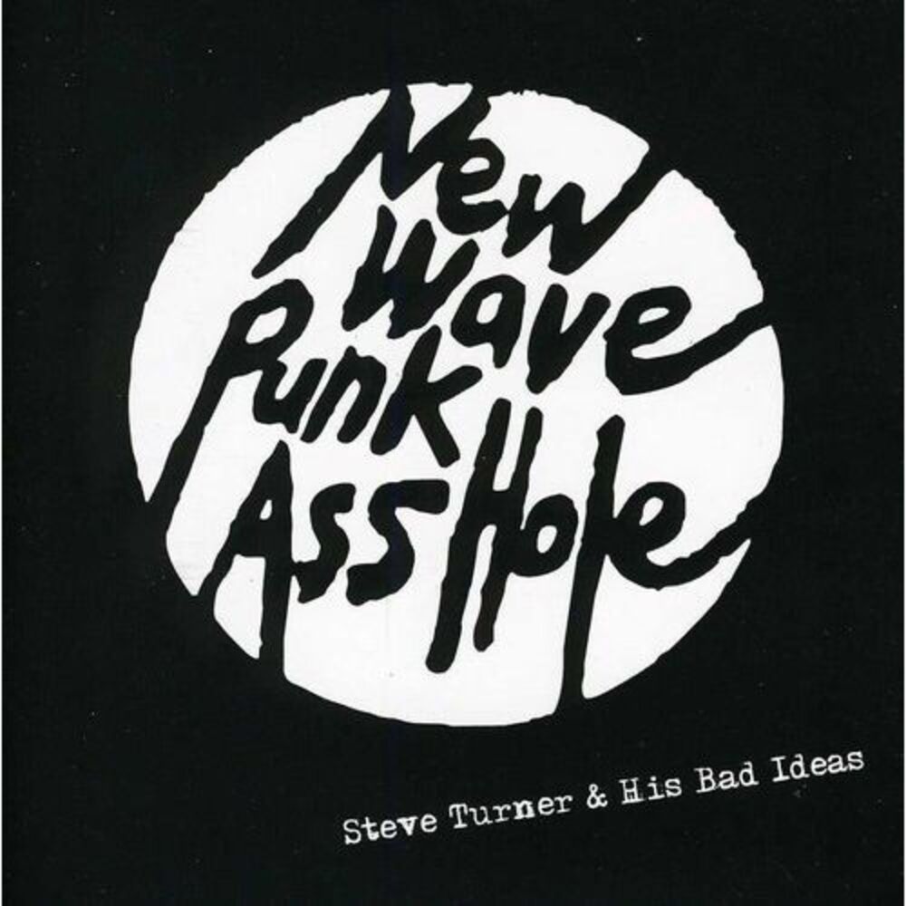 Steve Turner & His Bad Ideas - New Wave Punk Asshole  CD